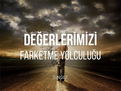 Değerlerlerimizi Fark Etme Yolculuğu