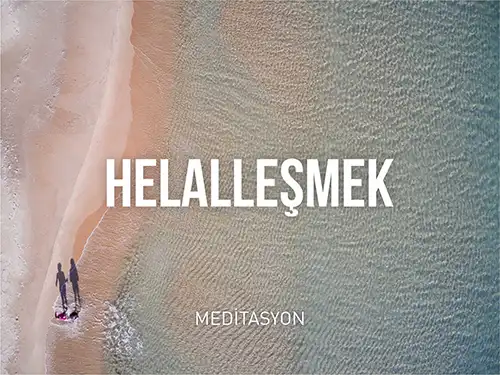 Helalleşmek Meditasyonu